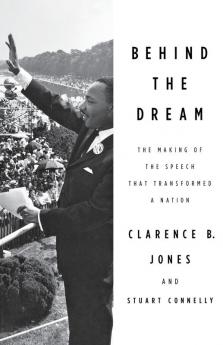 Behind the Dream: The Making of the Speech that Transformed a Nation