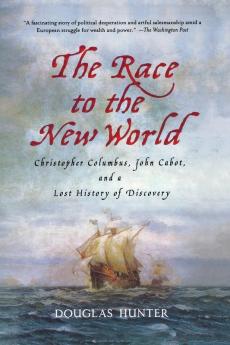 The Race to the New World: Christopher Columbus John Cabot and a Lost History of Discovery