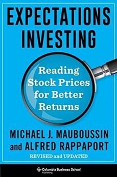 Expectations Investing Reading Stock Prices for Better Returns Revised and Updated Reading Stock Prices for Better Returns Revised and Updated ... Center for Graham and Dodd Investing Series)