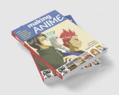 Making Anime: Create mesmerising manga-style animation with pencils paint and pixels