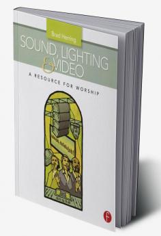 Sound Lighting and Video: A Resource for Worship
