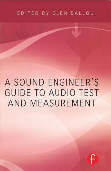 Sound Engineer's Guide to Audio Test and Measurement