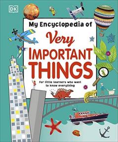 My Encyclopedia of Very Important Things: For Little Learners Who Want to Know Everything (My Very Important Encyclopedias)