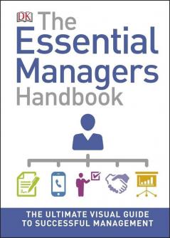 The Essential Managers Handbook: The Ultimate Visual Guide to Successful Management