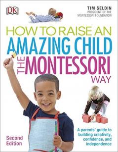 How To Raise An Amazing Child the Montes A Parents' Guide to Building Creativity Confidence and Independence