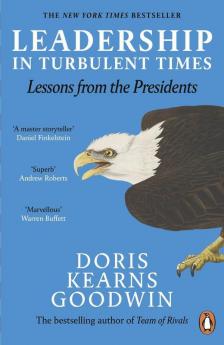 Leadership in Turbulent Times Lessons from the Presidents