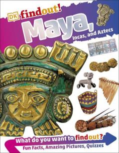 DKfindout! Maya Incas and Aztecs