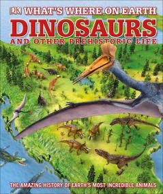 What's Where on Earth Dinosaurs and Othe