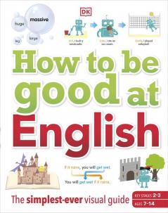 How to be Good at English Ages 7-14 (Key Stages 2-3)