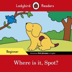 Ladybird Readers Beginner Level - Spot - Where is it Spot? (ELT Graded Reader)