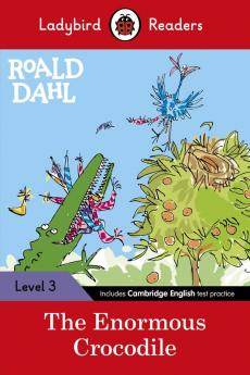 Ladybird Readers Level 3 - Roald Dahl - The Enormous Crocodile (ELT Graded Reader)