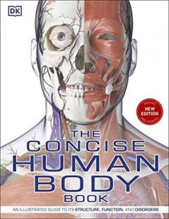 The Concise Human Body Book An illustrated guide to its structure function and disorders