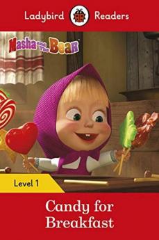 Masha and the Bear: Candy for Breakfast - Ladybird Readers Level 1