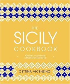 The Sicily Cookbook: Authentic Recipes f