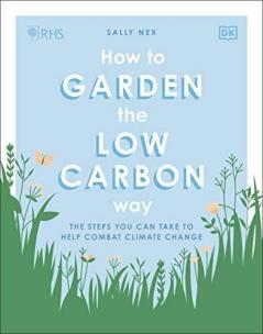 RHS How to Garden the Low-carbon Way