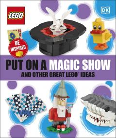 Put on a Magic Show and Other Great LEGO Ideas