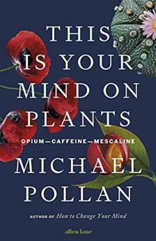 This Is Your Mind On Plants: Opium—Caffeine—Mescaline