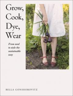 Grow, Cook, Dye, Wear