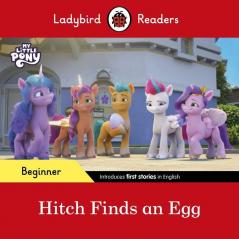 Ladybird Readers Beginner Level – My Little Pony – Hitch Finds an Egg (ELT Graded Reader)