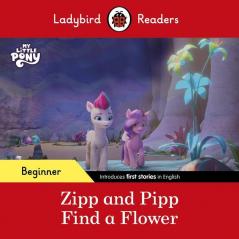 Ladybird Readers Beginner Level – My Little Pony – Zipp and Pipp Find a Flower (ELT Graded Reader)