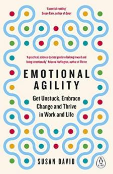 Emotional Agility: Get Unstuck Embrace Change and Thrive in Work and Life