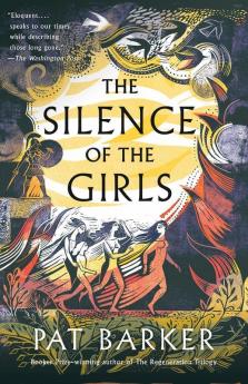 The Silence of the Girls From the Booker prize-winning author of Regeneration