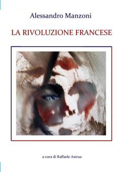 Alessandro Manzoni LA RIVOLUZIONE FRANCESE