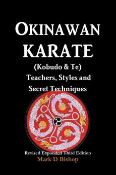 Okinawan Karate (Kobudo & Te) Teachers Styles and Secret Techniques