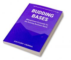 Budding Bases : Management Essentials for the Growing Business World