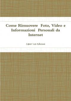 Come Rimuovere  Foto Video e  Informazioni  Personali da  Internet