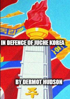 IN DEFENCE OF JUCHE KOREA !