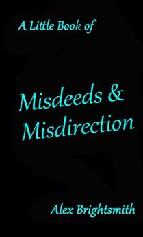 A Little Book of Misdeeds & Misdirection