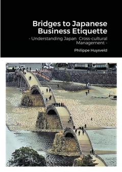 Bridges to Japanese Business Etiquette - Understanding Japan  Cross-cultural Management (couverture souple)