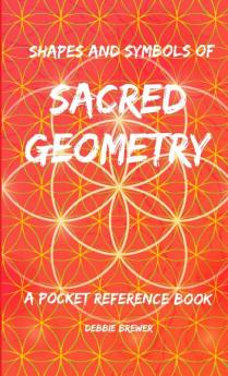 Shapes and Symbols of Sacred Geometry A Pocket Reference Book