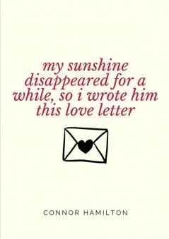 My Sunshine Disappeared for a While So I Wrote Him This Love Letter