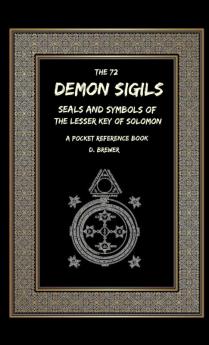 The 72 Demon Sigils Seals And Symbols Of The Lesser Key Of Solomon A Pocket Reference Book