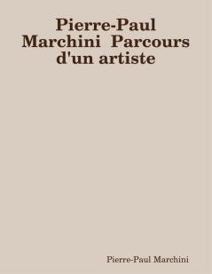 Pierre-Paul Marchini  Parcours d'un artiste