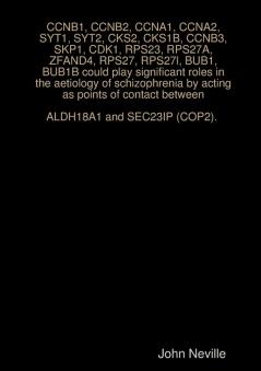CCNB1 CCNB2 CCNA1 CCNA2 SYT1 SYT2 CKS2 CKS1B CCNB3 SKP1 CDK1 RPS23 RPS27A ZFAND4 RPS27 RPS27l BUB1 BUB1B could play significant roles in the aetiology of schizophrenia by acting as points of contact between ALDH18A1 and SEC23IP (COP2).