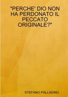 PERCHE' DIO NON HA PERDONATO IL PECCATO ORIGINALE?