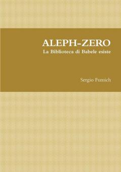 ALEPH-ZERO. La Biblioteca di Babele esiste