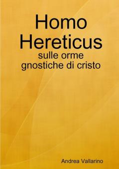 Homo Hereticus - sulle orme gnostiche di cristo