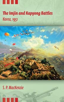 The Imjin and Kapyong Battles Korea 1951 (Twentieth-Century Battles)