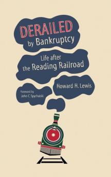 Derailed by Bankruptcy: Life after the Reading Railroad (Railroads Past and Present)