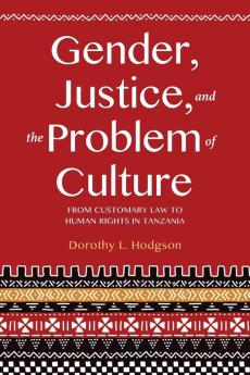 Gender Justice and the Problem of Culture: From Customary Law to Human Rights in Tanzania