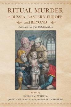 Ritual Murder in Russia Eastern Europe and Beyond