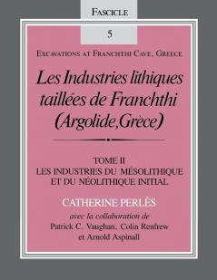 Les Industries Lithiques Taillaes de Franchthi (Argolide Gra]ce) [The Chipped Stone Industries of Franchthi (Argolide Greece] Volume 2
