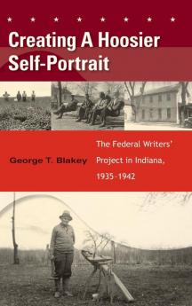 Creating a Hoosier Self-Portrait: The Federal Writers' Project in Indiana 1935-1942