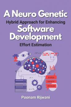 Neuro Genetic Hybrid Approach for Enhancing Software Development Effort Estimation