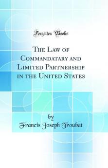 The Law of Commandatary and Limited Partnership in the United States (Classic Reprint)