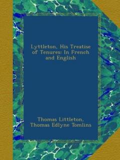 Lyttleton His Treatise of Tenures in French and English (Classic Reprint)